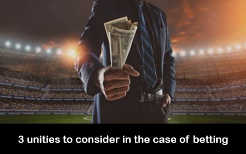 The three unities to consider in the case of betting